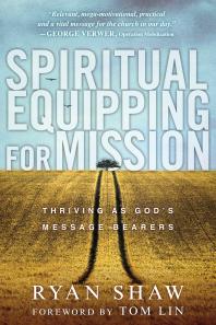 Spiritual Equipping For Mission Thriving As Gods Message Bearers 1st Edition Ryan Shaw Tom Lin