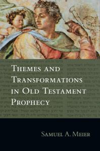 Themes And Transformations In Old Testament Prophecy 1st Edition Samuel A Meier