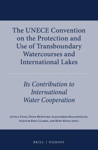The Unece Convention On The Protection And Use Of Transboundary Watercourses And International Lakes Its Contribution To International Water Cooperation 1st Edition Attila Tanzi Owen Mcintyre Alexandros Kolliopoulos Alistair Rieuclarke Rmy Kinna