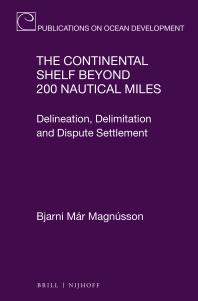 The Continental Shelf Beyond 200 Nautical Miles Delineation Delimitation And Dispute Settlement 1st Edition Bjarni Mr Magnsson