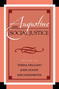 Augustine And Social Justice Teresa Delgado Jennifer Herdt John Doody Kim Paffenroth Mary T Clark Aaron Conley Mara Teresa Dvila Mark Doorley Todd French J Burton Fulmer