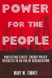 Power For The People Protecting States Energy Policy Interests In An Era Of Deregulation Mary M Timney