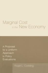 Marginal Cost In The New Economy A Proposal For A Uniform Approach To Policy Evaluations A Proposal For A Uniform Approach To Policy Evaluations Roger L Conkling