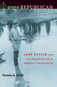 Green Republican John Saylor And The Preservation Of Americas Wilderness 1st Edition Thomas G Smith