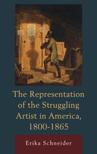 The Representation Of The Struggling Artist In America 18001865 Erika Schneider