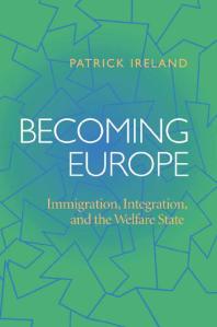 Becoming Europe Immigration Integration And The Welfare State 1st Edition Patrick Ireland
