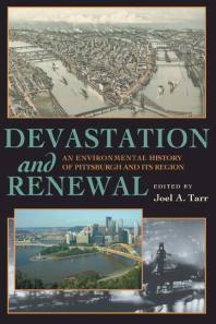 Devastation And Renewal An Environmental History Of Pittsburgh And Its Region 1st Edition Joel A Tarr