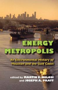Energy Metropolis An Environmental History Of Houston And The Gulf Coast 1st Edition Martin V Melosi Joseph A Pratt