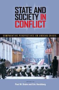 State And Society In Conflict Comparative Perspectives On The Andean Crises 1st Edition Paul W Drake Eric Hershberg