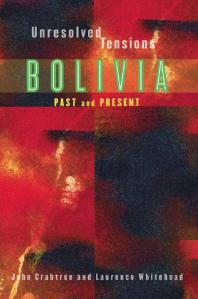 Unresolved Tensions Bolivia Past And Present 1st Edition John Crabtree Laurence Whitehead