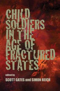 Child Soldiers In The Age Of Fractured States 1st Edition Scott Gates Simon Reich