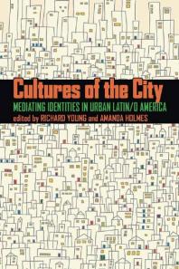 Cultures Of The City Mediating Identities In Urban Latino America 1st Edition Richard Young Amanda Holmes