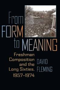 From Form To Meaning Freshman Composition And The Long Sixties 19571974 1st Edition David Fleming