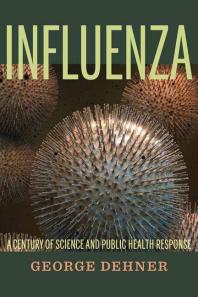 Influenza A Century Of Science And Public Health Response 1st Edition George Dehner
