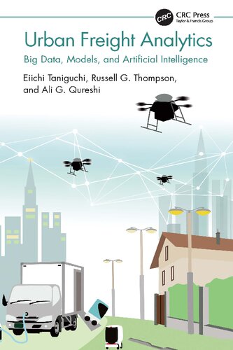 Urban Freight Analytics Big Data Models And Artificial Intelligence 1st Edition Eiichi Taniguchi