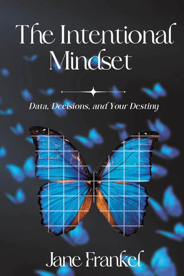 The Intentional Mindset Data Decisions And Your Destiny Jane Frankel
