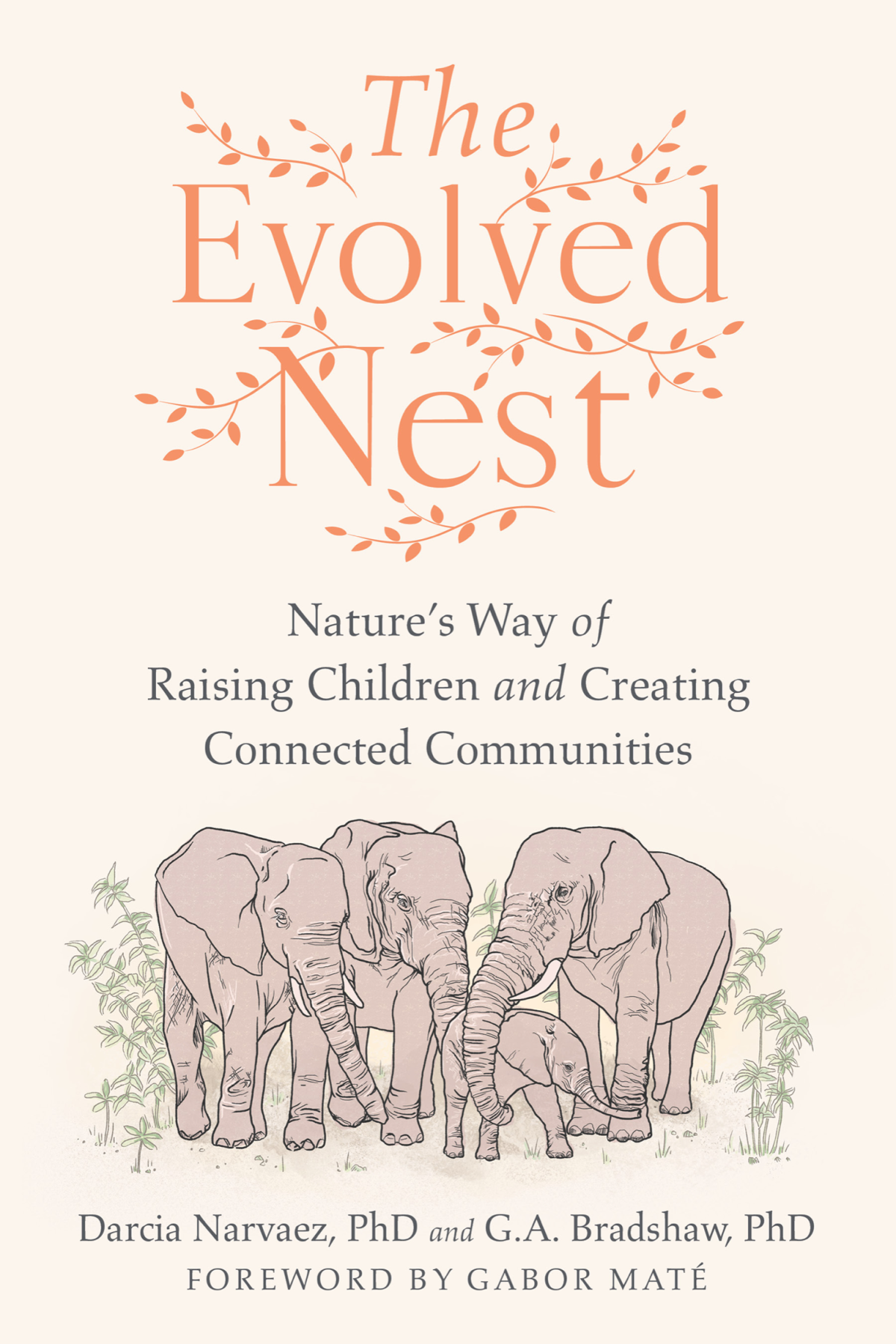 The Evolved Nest Natures Way Of Raising Children And Creating Connected Communities Darcia Narvaez G A Bradshaw