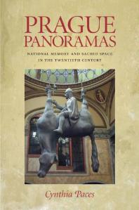 Prague Panoramas National Memory And Sacred Space In The Twentieth Century 1st Edition Cynthia Paces