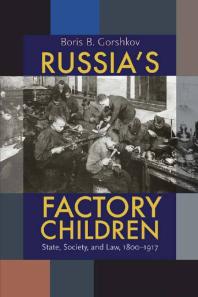 Russias Factory Children State Society And Law 18001917 1st Edition Boris B Gorshkov