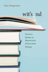 Wits End Womens Humor As Rhetorical And Performative Strategy 1st Edition Sean Zwagerman