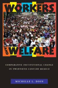 Workers And Welfare Comparative Institutional Change In Twentiethcentury Mexico 1st Edition Michelle L Dion