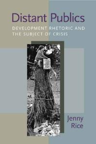 Distant Publics Development Rhetoric And The Subject Of Crisis 1st Edition Jenny Rice