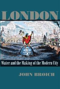 London Water And The Making Of The Modern City 1st Edition John Broich