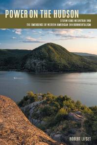 Power On The Hudson Storm King Mountain And The Emergence Of Modern American Environmentalism 1st Edition Robert D Lifset