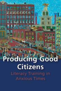Producing Good Citizens Literacy Training In Anxious Times 1st Edition Amy J Wan