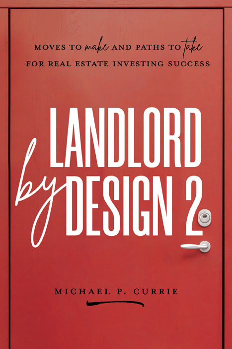 Landlord By Design 2 Moves To Make And Paths To Take For Real Estate Investing Success Michael P Currie
