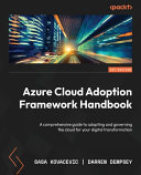 Azure Cloud Adoption Framework Handbook A Comprehensive Guide To Adopting And Governing The Cloud For Your Digital Transformation Sasa Kovacevic Darren Dempsey