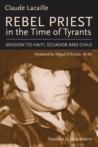 Rebel Priest In The Time Of Tyrants Mission To Haiti Ecuador And Chile Claude Lacaille Miguel M M Descoto Miguel M M Descoto Miguel M M Descoto Miguel M M Descoto Miguel M M Descoto Miguel M M Descoto Miguel M M Descoto Miguel M M Descoto Miguel M M Descoto