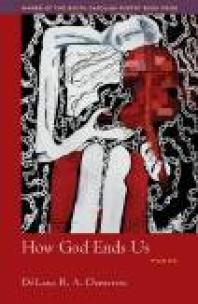 How God Ends Us Poems 1st Edition Dlana R A Dameron Elizabeth Alexander