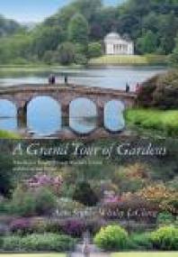 A Grand Tour Of Gardens Traveling In Beauty Through Western Europe And The United States 1st Edition Anne Sinkler Whaley Leclercq