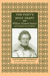 The Poets Holy Craft William Gilmore Simms And Romantic Verse Tradition 1st Edition Matthew C Brennan John Caldwell Guilds