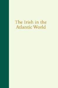 The Irish In The Atlantic World 1st Edition David T Gleeson