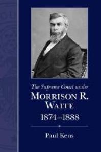 The Supreme Court Under Morrison R Waite 18741888 1st Edition Paul Kens