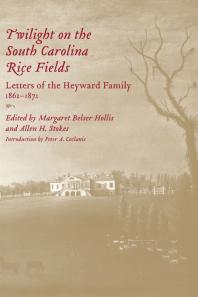Twilight On The South Carolina Rice Fields Letters Of The Heyward Family 18621871 1st Edition Margaret Belser Hollis Allen H Stokes Shirley Bright Cook Janet Hudson Nicholas G Meriwether Peter A Coclanis