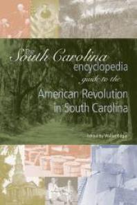 The South Carolina Encyclopedia Guide To The American Revolution In South Carolina 1st Edition Walter Edgar