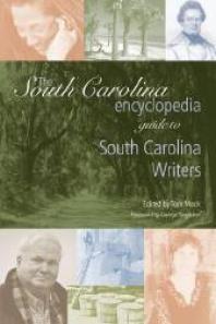 The South Carolina Encyclopedia Guide To South Carolina Writers 1st Edition Tom Mack George Singleton