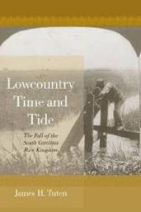 Lowcountry Time And Tide The Fall Of The South Carolina Rice Kingdom 1st Edition James H Tuten