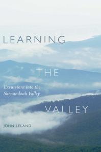 Learning The Valley Excursions Into The Shenandoah Valley 1st Edition John Leland
