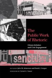 The Public Work Of Rhetoric Citizenscholars And Civic Engagement 1st Edition John M Ackerman David J Coogan Gerard A Hauser