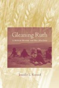 Gleaning Ruth A Biblical Heroine And Her Afterlives 1st Edition Jennifer L Koosed