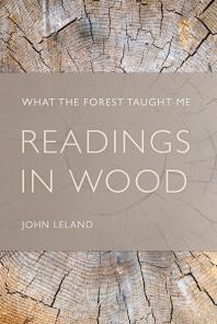 Readings In Wood What The Forest Taught Me John Leland