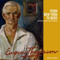 From New York To Nebo The Artistic Journey Of Eugene Thomason Martha R Severens Jr George D Johnson