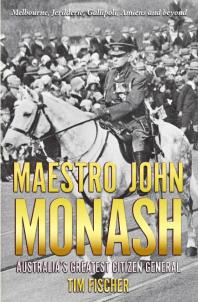 Maestro John Monash Australias Greatest Citizen General Tim Fischer