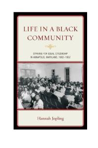 Life In A Black Community Striving For Equal Citizenship In Annapolis Maryland 19021952 Hannah Jopling
