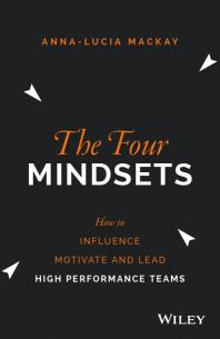 The Four Mindsets How To Influence Motivate And Lead High Performance Teams 1st Edition Annalucia Mackay
