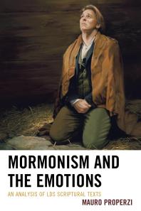 Mormonism And The Emotions An Analysis Of Lds Scriptural Texts Mauro Properzi